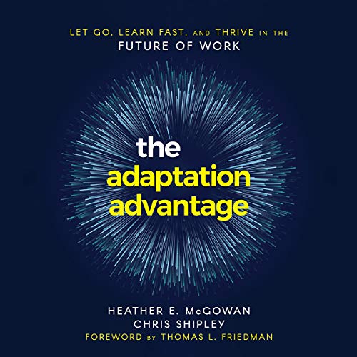 The Adaptation Advantage: Let Go, Learn Fast, and Thrive in the Future of Work (Audiobook)