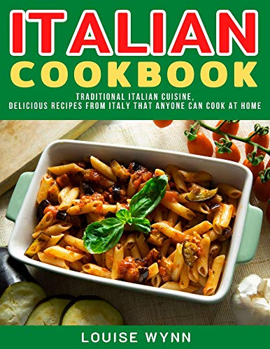 Italian Cookbook: Traditional Italian Cuisine,Delicious Recipes from Italy that Anyone Can Cook at Home