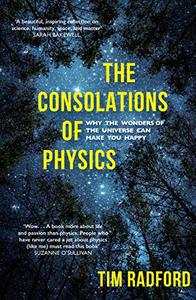The Consolations of Physics: Why the Wonders of the Universe Can Make You Happy