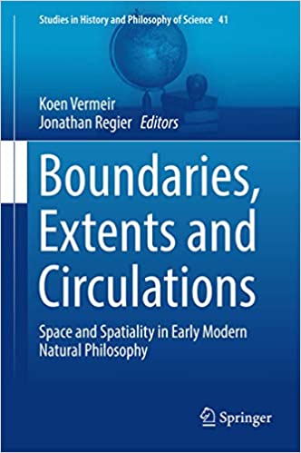 Boundaries, Extents and Circulations: Space and Spatiality in Early Modern Natural Philosophy (Studies in History and Ph