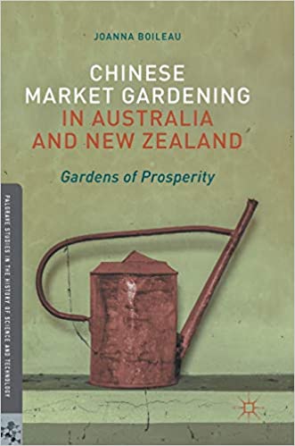 Chinese Market Gardening in Australia and New Zealand: Gardens of Prosperity