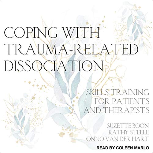 Coping with Trauma Related Dissociation: Skills Training for Patients and Therapists [Audiobook]