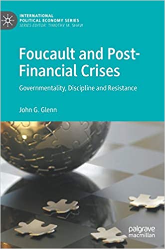 Foucault and Post Financial Crises: Governmentality, Discipline and Resistance