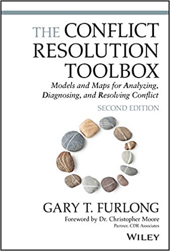 The Conflict Resolution Toolbox: Models and Maps for Analyzing, Diagnosing and Resolving Conflict, 2nd Edition