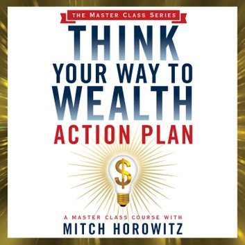 Think Your Way to Wealth Action Plan (The Master Class Series) [Audiobook]