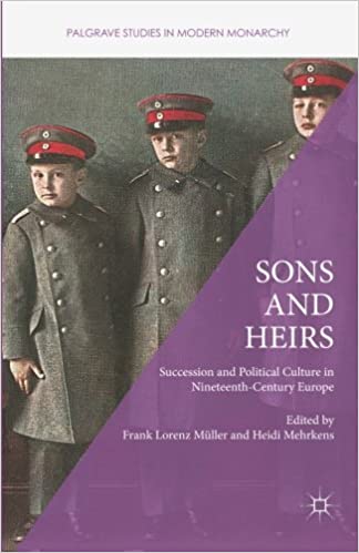 Sons and Heirs: Succession and Political Culture in Nineteenth Century Europe