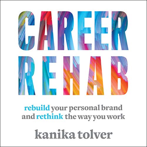 Career Rehab: Rebuild Your Personal Brand and Rethink the Way You Work (Audiobook)