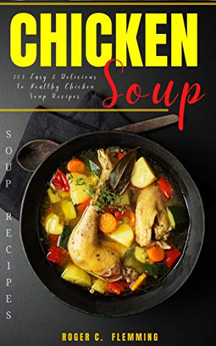 Chicken Soup Recipes by Roger C. Flemming