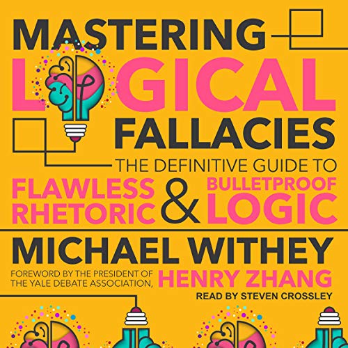 Mastering Logical Fallacies: The Definitive Guide to Flawless Rhetoric and Bulletproof Logic (Audiobook)