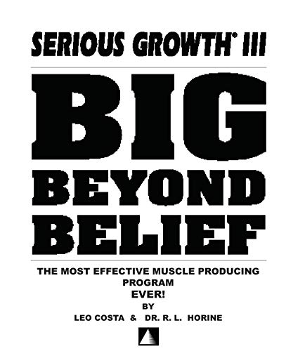 Big Beyond Belief: The Most Effective Muscle Producing Program Ever!