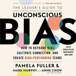 The Leader's Guide to Unconscious Bias: How to Reframe Bias, Cultivate Connection, and Create Hig...