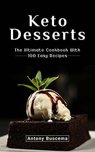 Keto Desserts: The Ultimate Cookbook With 100 Easy Recipes