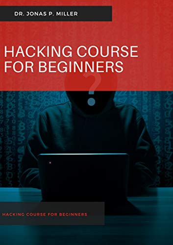 Hacking Course For Beginners by jonas p. miller