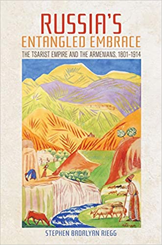 Russia's Entangled Embrace: The Tsarist Empire and the Armenians, 1801 1914