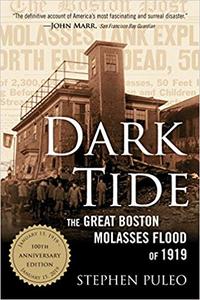 Dark Tide: The Great Boston Molasses Flood of 1919, 100th Anniversary Edition