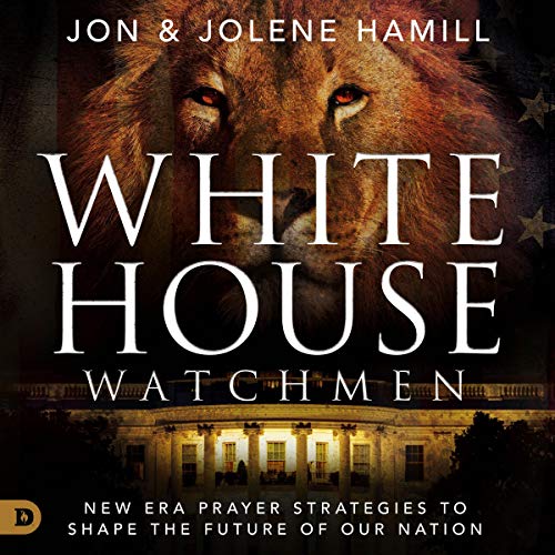 White House Watchmen: New Era Prayer Strategies to Shape the Future of Our Nation [Audiobook]