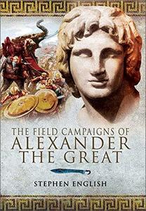 The Field Campaigns of Alexander the Great