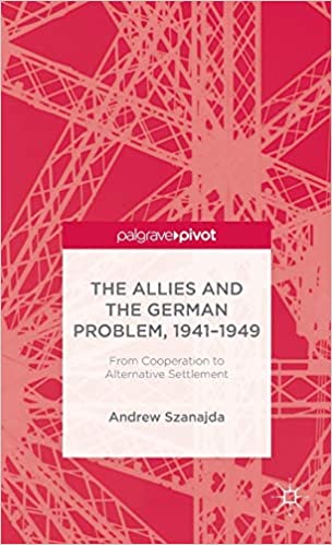 The Allies and the German Problem, 1941 1949: From Cooperation to Alternative Settlement
