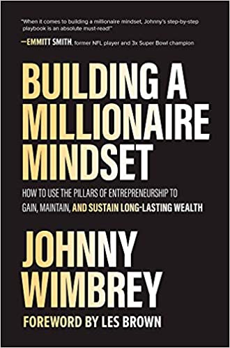 Building a Millionaire Mindset: How to Use the Pillars of Entrepreneurship to Gain, Maintain, and Sustain Long Lasting Wealth