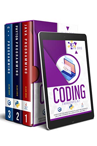 CODING: 3 MANUSCRIPTS IN 1: Everything You Need To Know to Learn PROGRAMMING Like a Pro. This Book includes PYTHON
