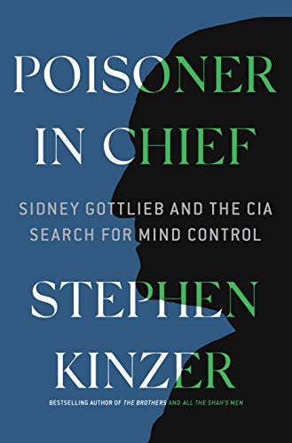 Poisoner in Chief: Sidney Gottlieb and the CIA Search for Mind Control (AZW3)