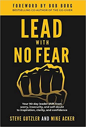 Lead With No Fear: Your 90 day leader shift from worry, insecurity, and self doubt to inspiration, clarity, and confidence