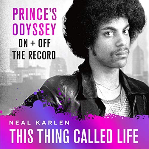This Thing Called Life: Prince's Odyssey, On and Off the Record [Audiobook]