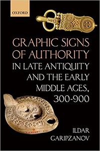 Graphic Signs of Authority in Late Antiquity and the Early Middle Ages, 300 900 (EPUB)