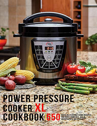 Power Pressure Cooker XL Cookbook: 550 Over Delicious Easy Recipes for busy Families, all 6 Ingredients or Less