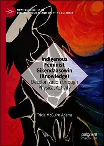 Indigenous Feminist Gikendaasowin (Knowledge): Decolonization through Physical Activity