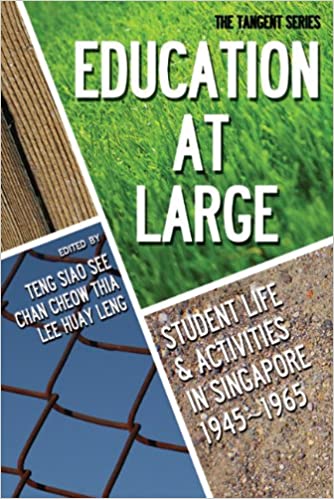 Education at large: Student Life And Activities In Singapore 1945 1965