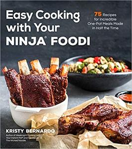 Easy Cooking with Your Ninja Foodi: 75 Recipes for Incredible One Pot Meals in Half the Time (True EPUB)