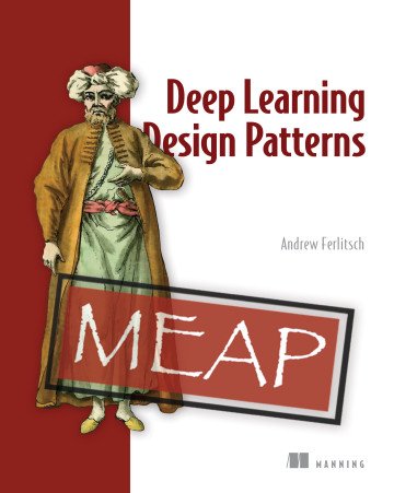 Deep Learning Design Patterns (MEAP)