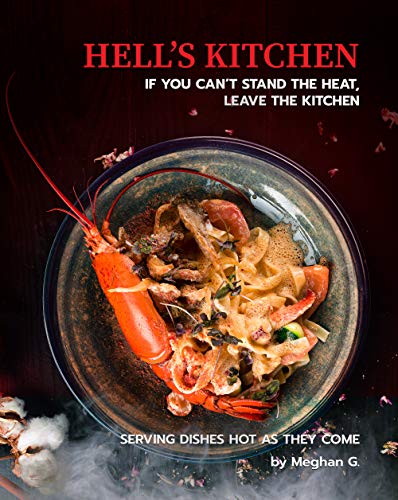 Hell's Kitchen   If You Can't Stand the Heat, Leave the Kitchen: Serving Dishes Hot as They Come