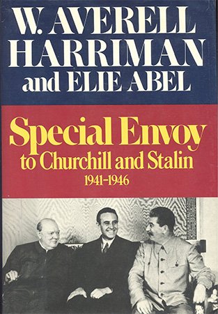 Special Envoy to Churchill and Stalin, 1941 1946