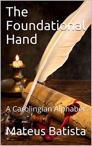 The Foundational Hand: A Carolingian Alphabet