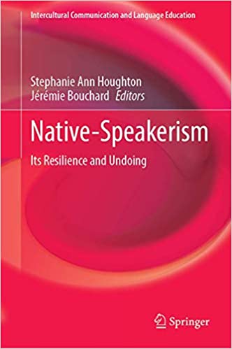 Native Speakerism: Its Resilience and Undoing