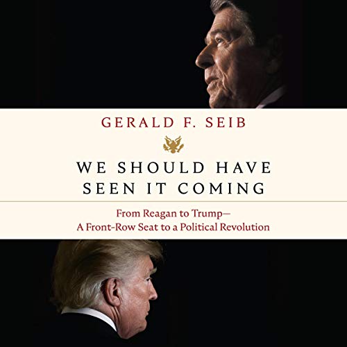 We Should Have Seen It Coming: From Reagan to TrumpA Front Row Seat to a Political Revolution (Audiobook)