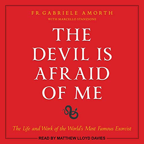 The Devil Is Afraid of Me: The Life and Work of the World's Most Famous Exorcist [Audiobook]