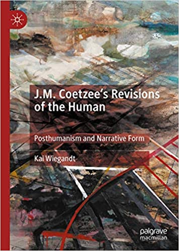 J.M. Coetzee's Revisions of the Human: Posthumanism and Narrative Form