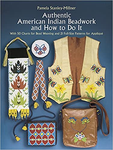 Authentic American Indian Beadwork and How to Do It: With 50 Charts for Bead Weaving and 21 Full Size Patterns for Applique