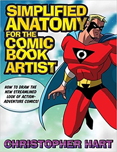 Simplified Anatomy for the Comic Book Artist: How to Draw the New Streamlined Look of Action Adventure Comics!