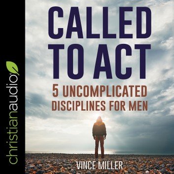 Called to Act: 5 Uncomplicated Disciplines for Men [Audiobook]