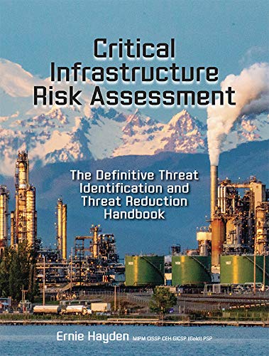 Critical Infrastructure Risk Assessment: The Definitive Threat Identification and Threat Reduction Handbook