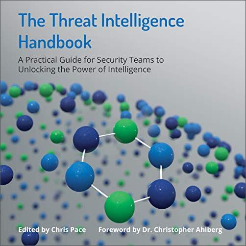 The Threat Intelligence Handbook: A Practical Guide for Security Teams to Unlocking the Power of Intelligence [Audiobook]