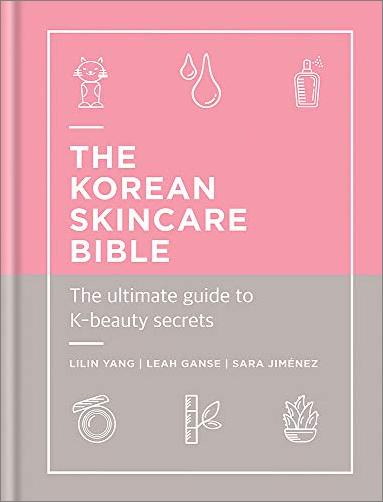 The Korean Skincare Bible: The Ultimate Guide to K beauty secrets