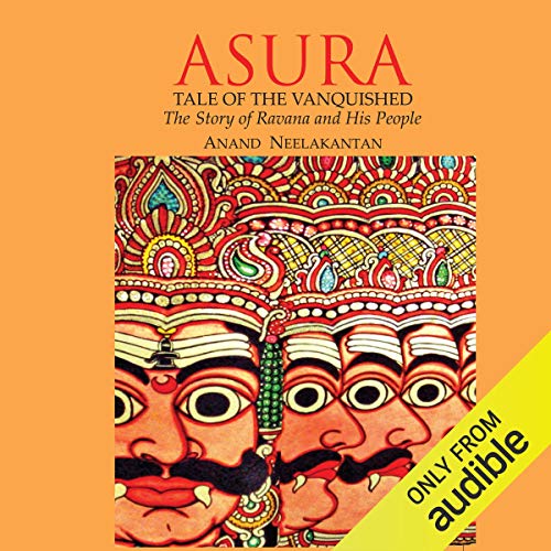 Asura: Tale of the Vanquished: The Story of Ravana and His People [Audiobook]