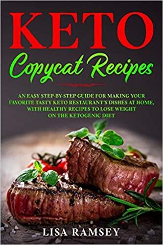 Keto Copycat Recipes: An Easy Step by Step Guide for Making Your Favorite Tasty Keto Restaurant's Dishes at Home, With ...