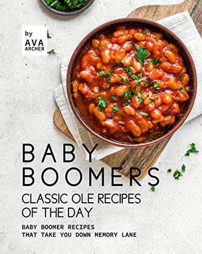Baby Boomers - Classic Ole Recipes of The Day: Baby Boomer Recipes that Take You down Memory Lane