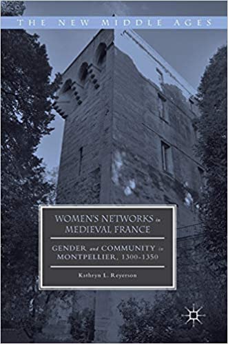 Women's Networks in Medieval France: Gender and Community in Montpellier, 1300 1350